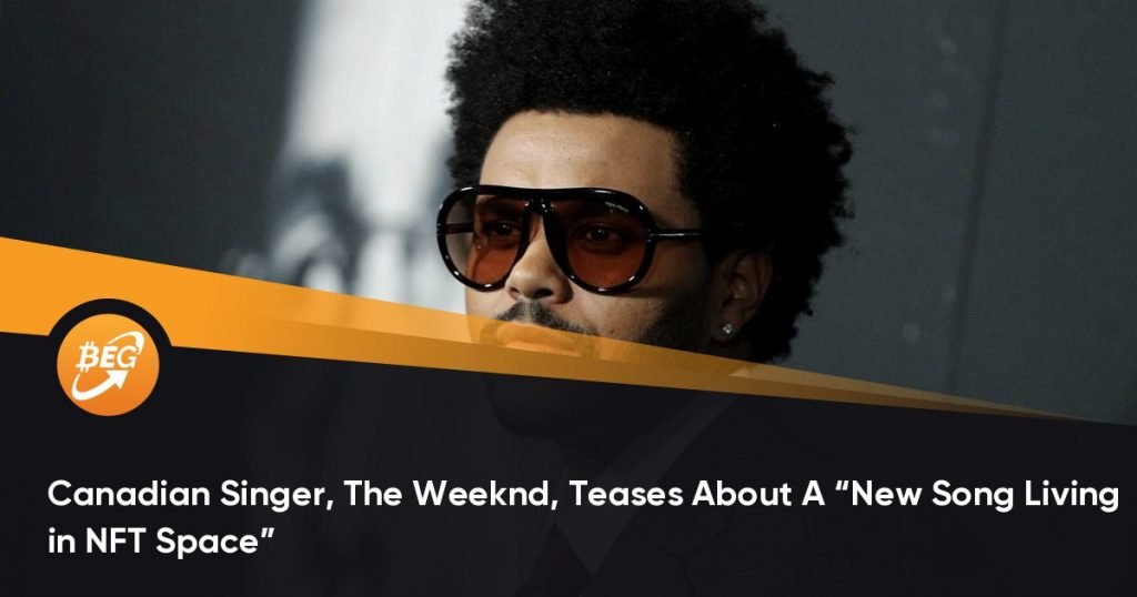 Canadian Singer, The Weeknd, Teases About A “New Song Living in NFT Space”