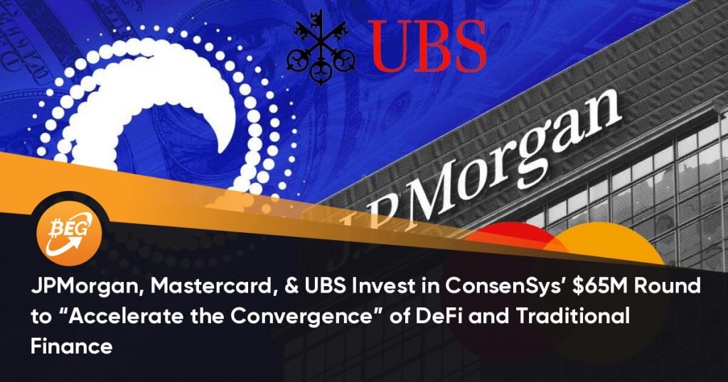 JPMorgan, Mastercard, & UBS Invest in ConsenSys’ $65M Round to “Accelerate the Convergence” of DeFi and Traditional Finance