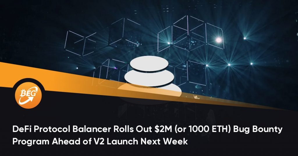 DeFi Protocol Balancer Rolls Out $2M (or 1000 ETH) Bug Bounty Program Ahead of V2 Launch Next Week