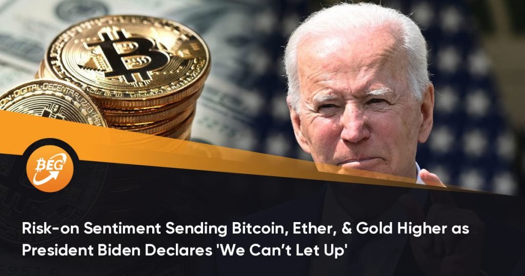 Risk-on Sentiment Sending Bitcoin, Ether, & Gold Higher as President Biden Declares ‘We Can’t Let Up’