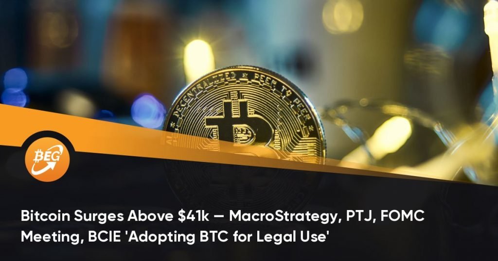 Bitcoin Surges Above $41k — MacroStrategy, PTJ, FOMC Meeting, BCIE ‘Adopting BTC for Legal Use’