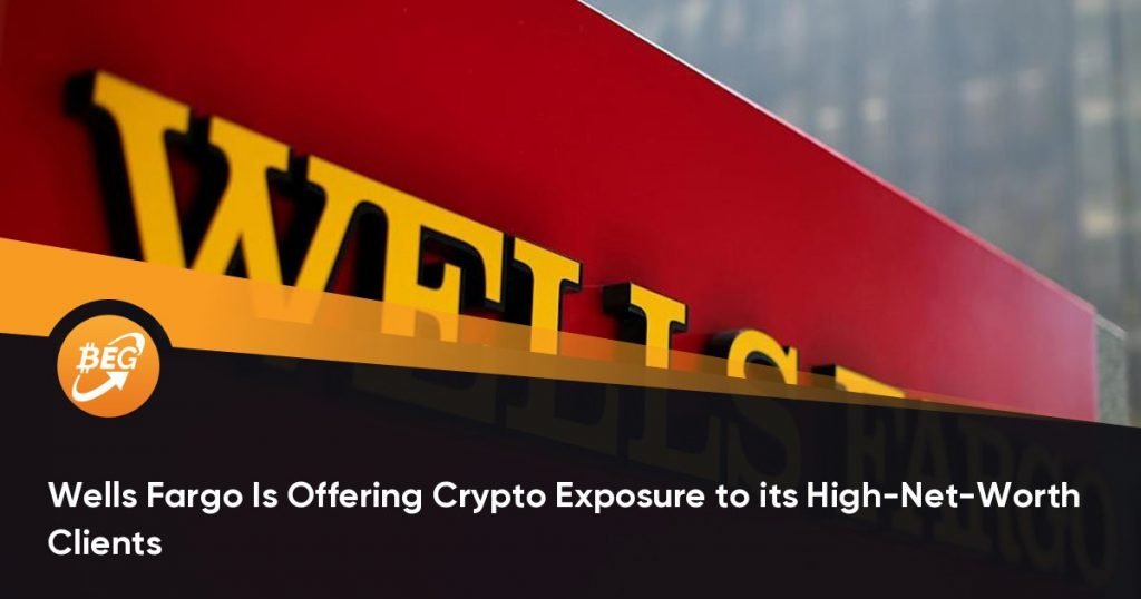 Wells Fargo Is Offering Crypto Exposure to its High-Net-Worth Clients
