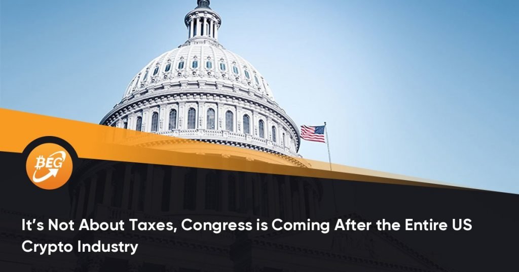 It’s Not About Taxes, Congress is Coming After the Entire US Crypto Industry