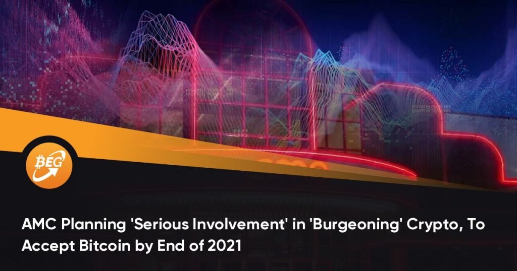 AMC Planning ‘Serious Involvement’ in ‘Burgeoning’ Crypto, To Accept Bitcoin by End of 2021