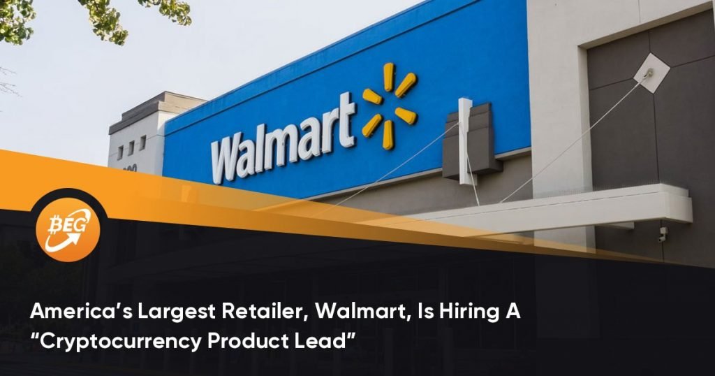 America’s Largest Retailer, Walmart, Is Hiring A “Cryptocurrency Product Lead”