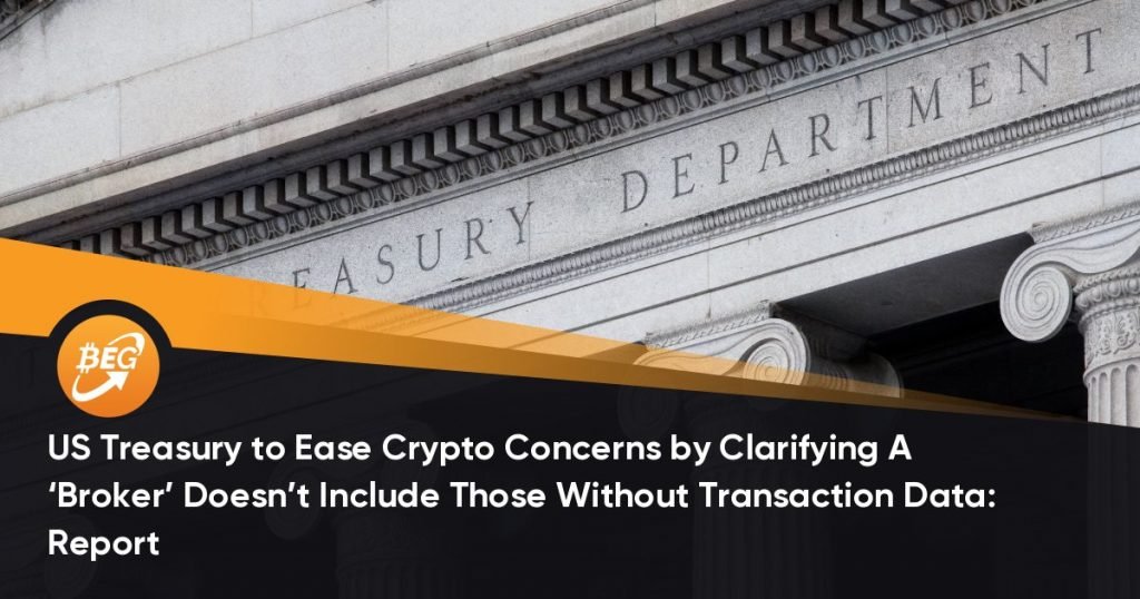 US Treasury to Ease Crypto Concerns by Clarifying A ‘Broker’ Doesn’t Include Those Without Transaction Data: Report