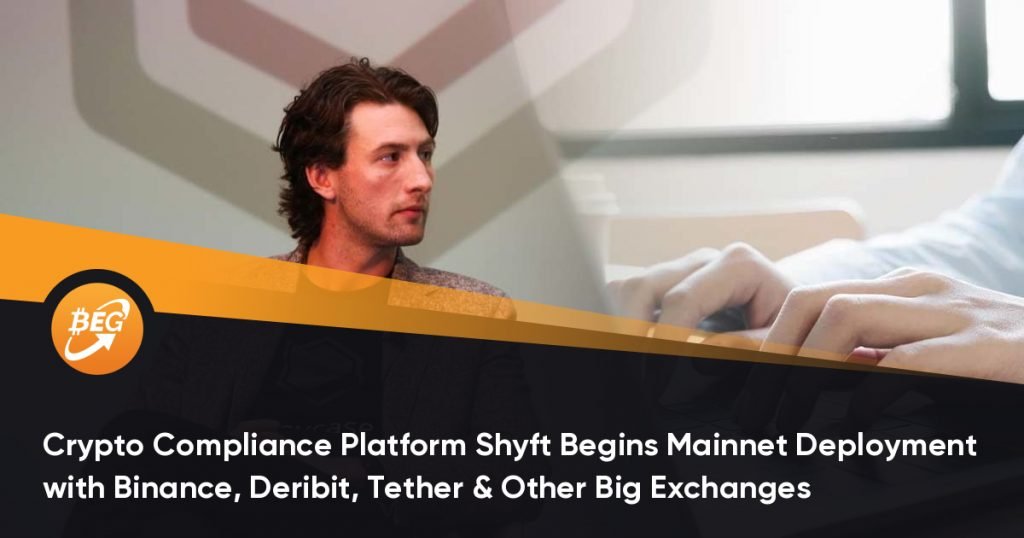 Crypto Compliance Platform Shyft Begins Mainnet Deployment with Binance, Deribit, Tether & Other Big Exchanges