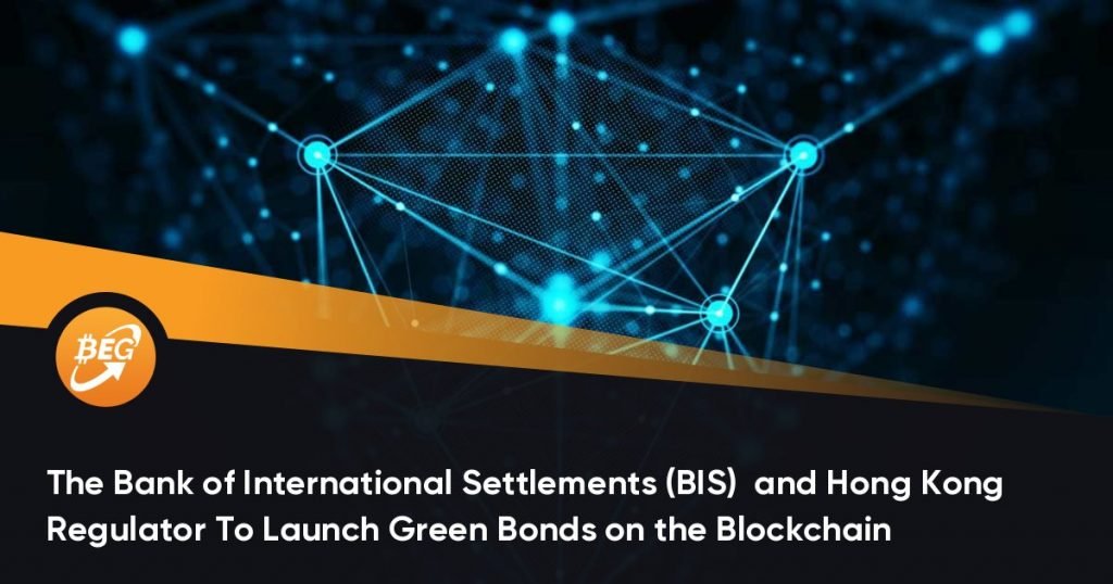 The Bank of International Settlements (BIS)  and Hong Kong Regulator To Launch Green Bonds on the Blockchain