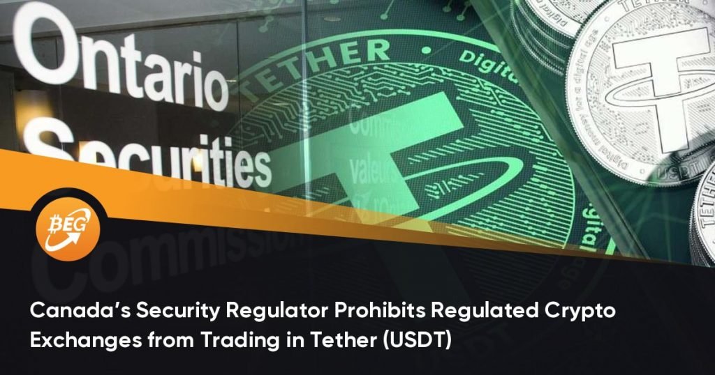 Canada’s Security Regulator Prohibits Regulated Crypto Exchanges from Trading in Tether (USDT)