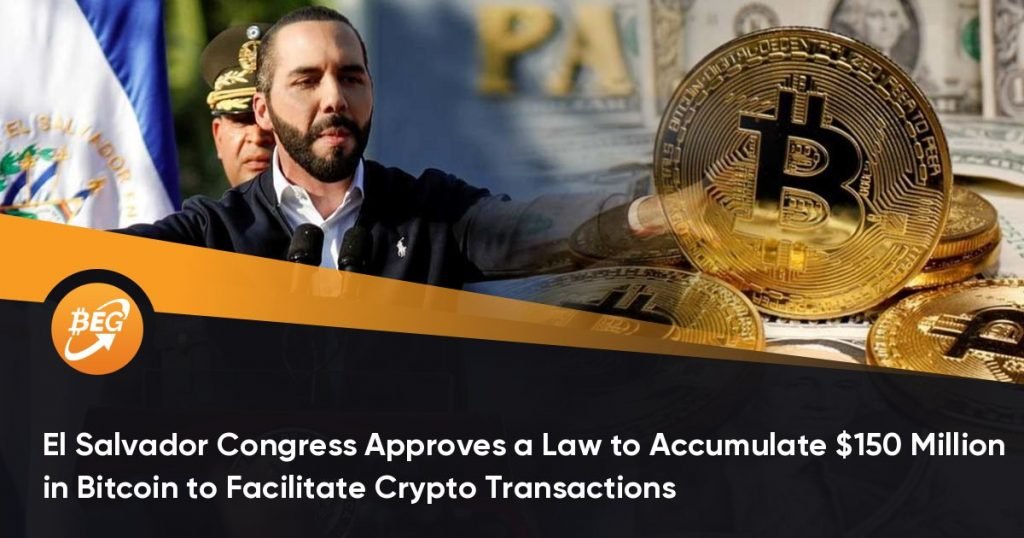 El Salvador Congress Approves a Law to Accumulate $150 Million in Bitcoin to Facilitate Crypto Transactions