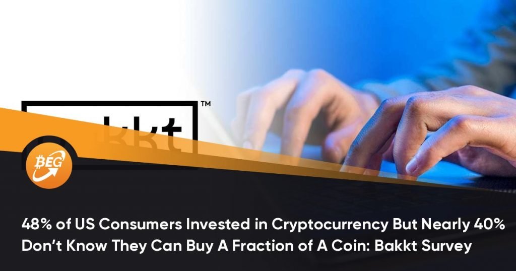 48% of US Consumers Invested in Cryptocurrency But Nearly 40% Don’t Know They Can Buy A Fraction of A Coin: Bakkt Survey