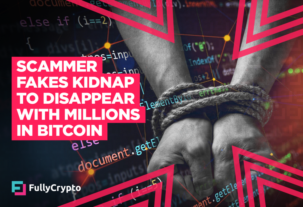 Scammer Fakes Kidnap to Disappear With $1.15 Million in Bitcoin