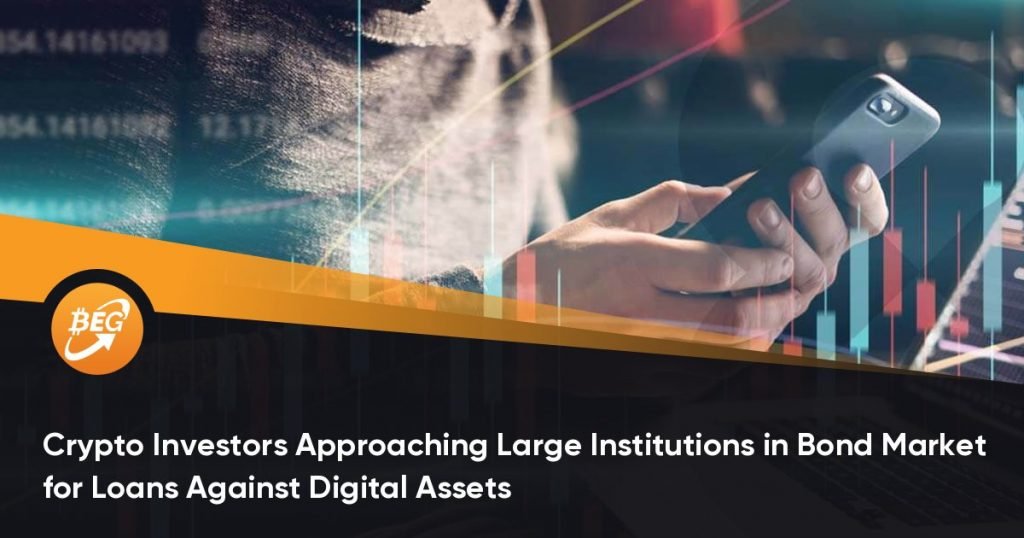 Crypto Investors Approaching Large Institutions in Bond Market for Loans Against Digital Assets