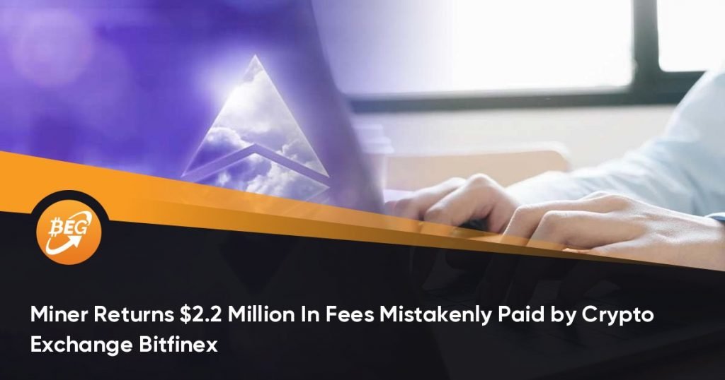 Miner Returns $2.2 Million In Fees Mistakenly Paid by Crypto Exchange Bitfinex