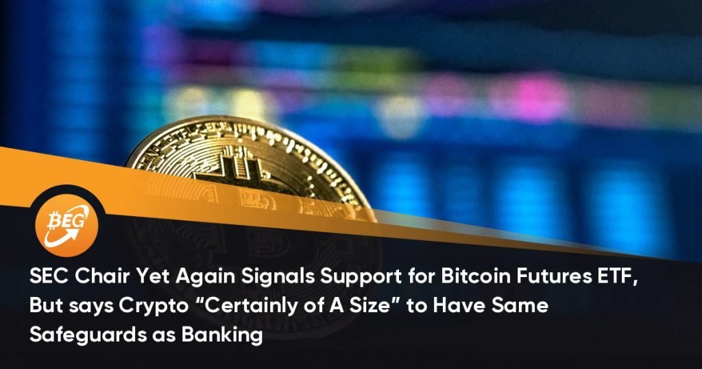 SEC Chair Yet Again Signals Support for Bitcoin Futures ETF, But says Crypto “Certainly of A Size” to Have Same Safeguards as Banking