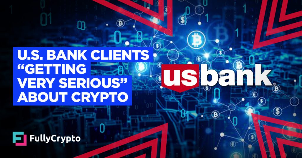 U.S. Bank Exec: Clients Are “Getting Very Serious” About Crypto