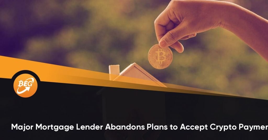 Major Mortgage Lender Abandons Plans to Accept Crypto Payments