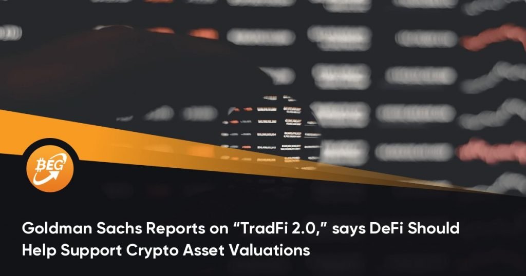 Goldman Sachs Reports on “TradFi 2.0,” says DeFi Should Help Support Crypto Asset Valuations