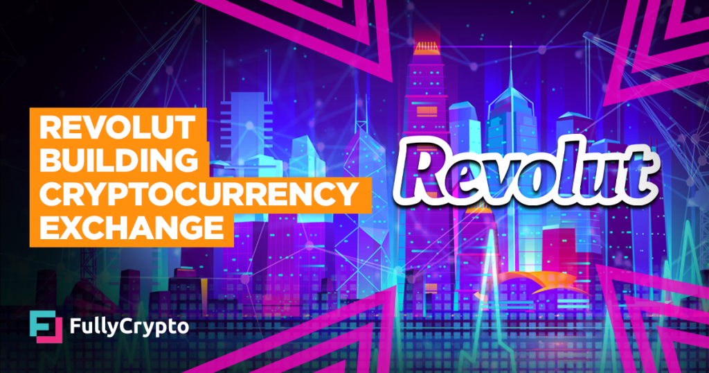 Revolut Building Cryptocurrency Exchange
