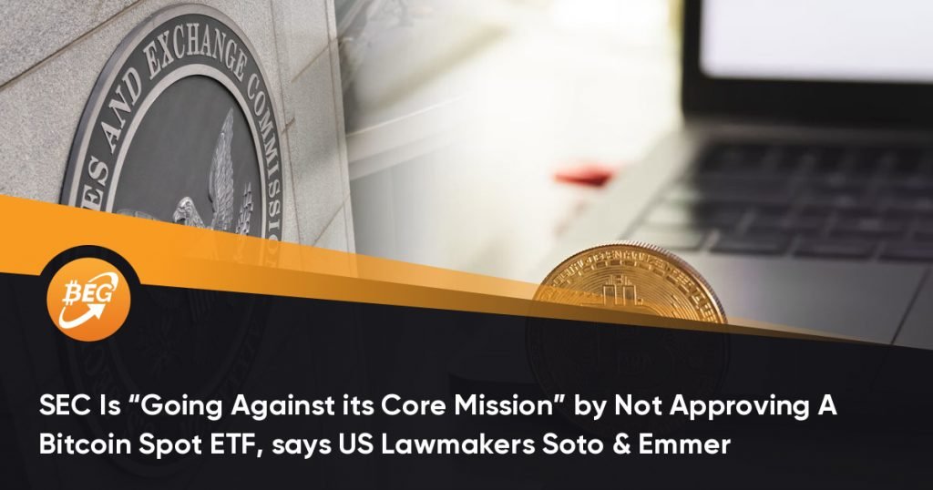 SEC Is “Going Against its Core Mission” by Not Approving A Bitcoin Spot ETF, says US Lawmakers Soto & Emmer