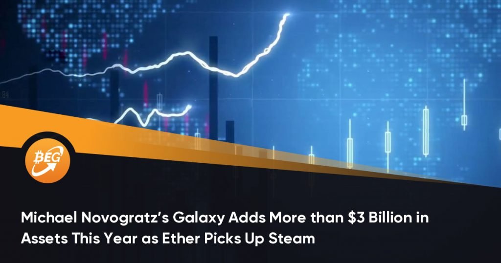 Michael Novogratz’s Galaxy Adds More than $3 Billion in Assets This Year as Ether Picks Up Steam