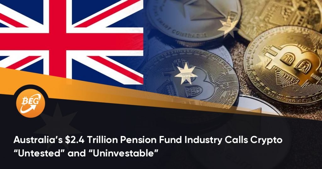 Australia’s $2.4 Trillion Pension Fund Industry Calls Crypto “Untested” and “Uninvestable”