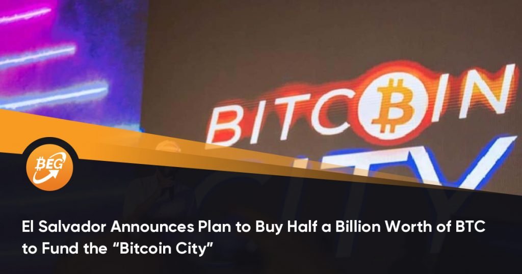 El Salvador Announces Plan to Buy Half a Billion Worth of BTC to Fund the “Bitcoin City”