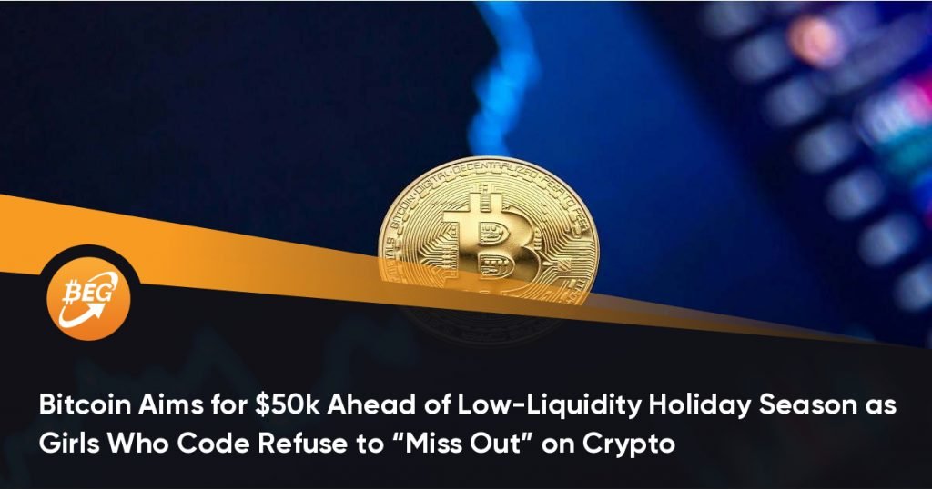 Bitcoin Aims for $50k Ahead of Low-Liquidity Holiday Season as Girls Who Code Refuse to “Miss Out” on Crypto