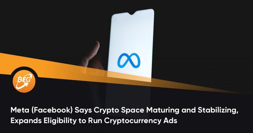 Meta (Facebook) Says Crypto Space Maturing and Stabilizing, Expands Eligibility to Run Cryptocurrency Ads