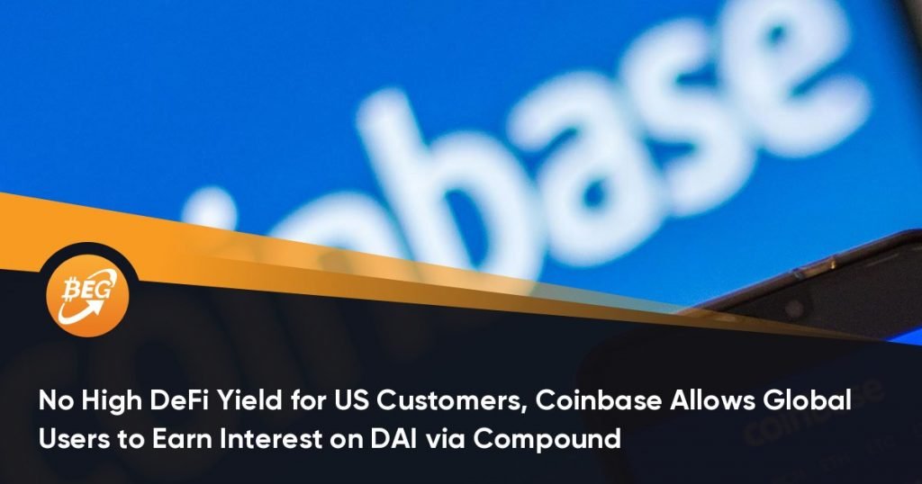 No High DeFi Yield for US Customers, Coinbase Allows Global Users to Earn Interest on DAI via Compound