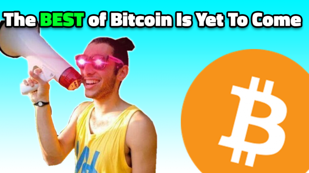 Why I Believe The Best Of Bitcoin Is Yet To Come