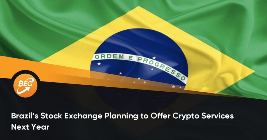 Brazil’s Stock Exchange Planning to Offer Crypto Services Next Year
