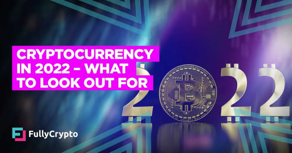 Cryptocurrency in 2022 – What to Look Out For