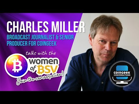 ‘All wrongs of society are not exactly being solved by tech’: CoinGeek’s Charles Miller catches up with Women of BSV