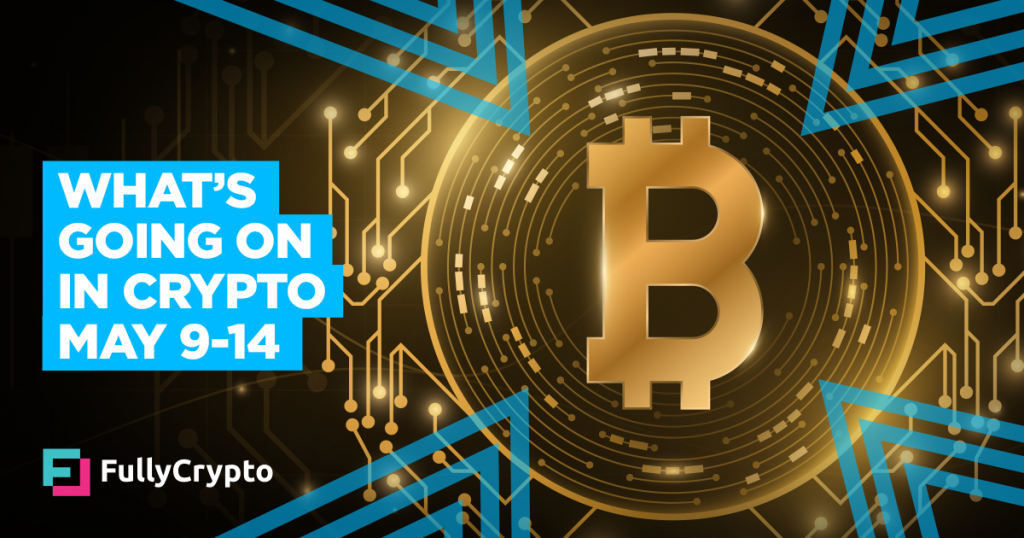 What’s Going On In Crypto – May 9-14