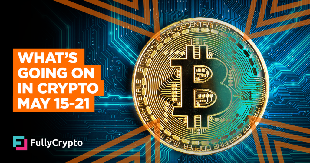 What’s Going On In Crypto – May 15-21