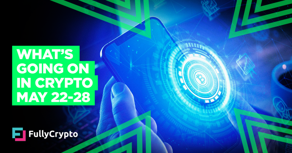 What’s Going On In Crypto – May 22-28