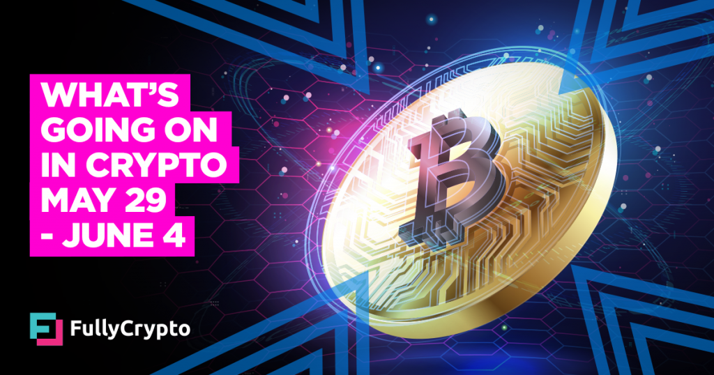 What’s Going On In Crypto – May 29-June 4