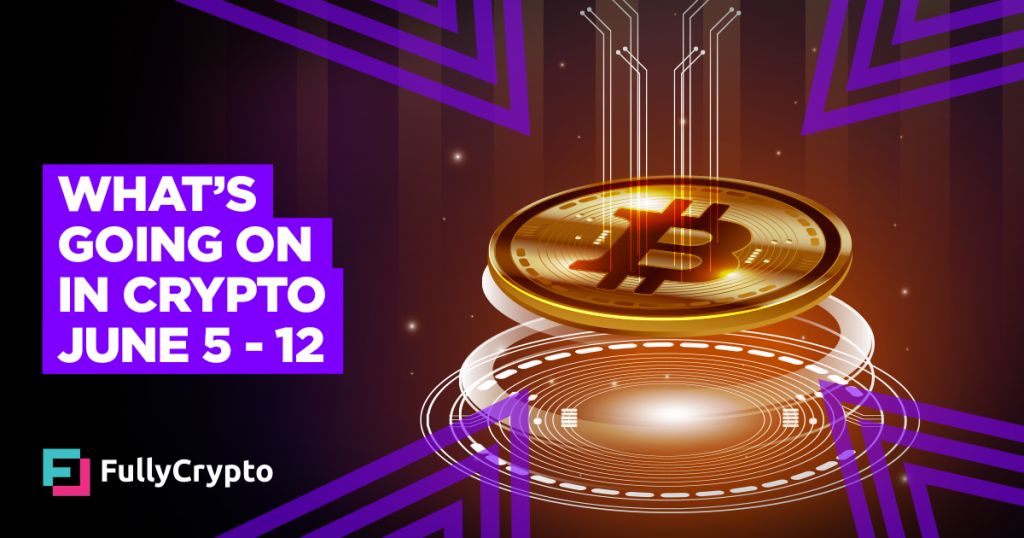 What’s Going On In Crypto – June 5-12