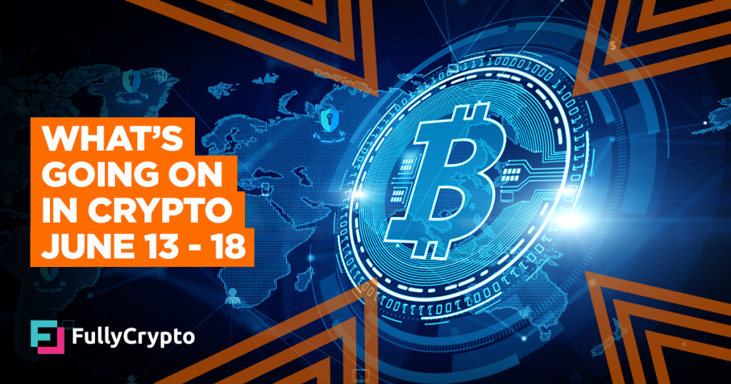 What’s Going On In Crypto – June 13-18