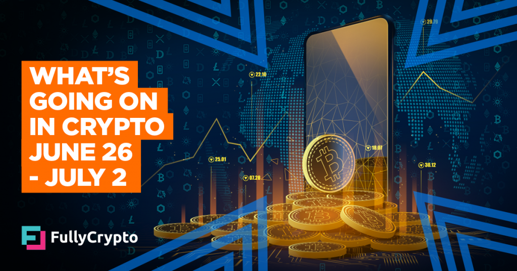 What’s Going On In Crypto – June 26th-July 2nd