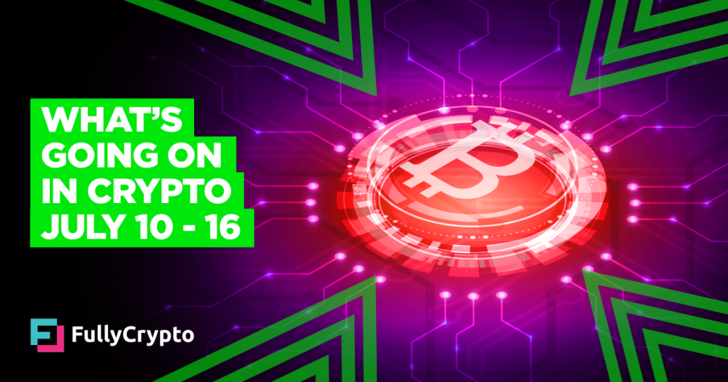 What’s Going On In Crypto – July 10th-16th