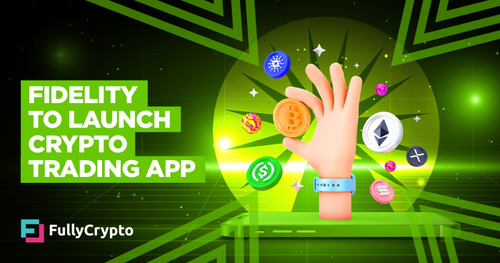 Fidelity to Launch Crypto Trading App