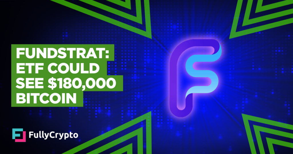 Fundstrat: Bitcoin ETF Could Launch it to $180,000