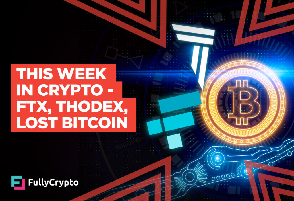 This Week in Crypto – FTX, Thodex, Lost Bitcoin
