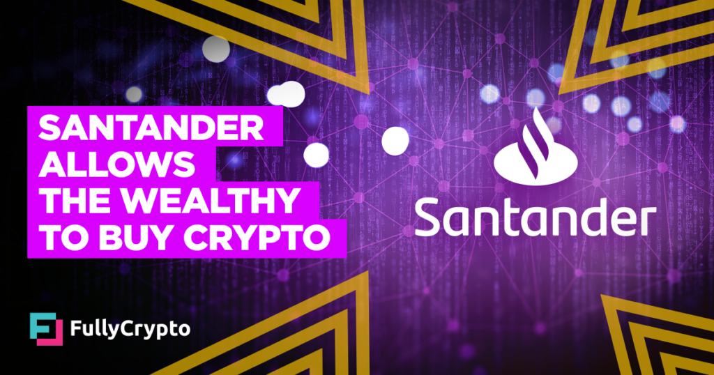 Santander Opens Crypto Trading for Wealthy Clients