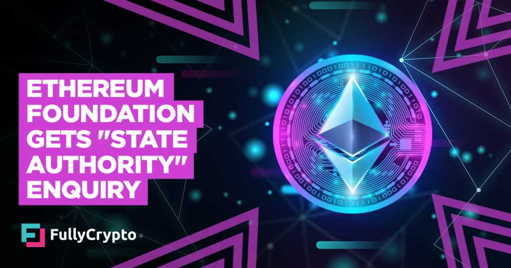 Ethereum Foundation Gets “Voluntary Enquiry” From “State Authority”