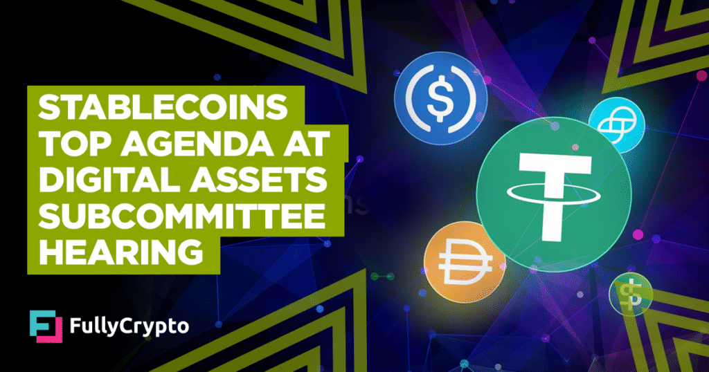 Stablecoins Top Agenda at Digital Assets Subcommittee Hearing