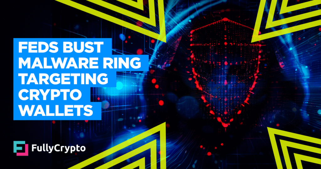 Feds Bust Malware Ring Targeting Crypto Wallets