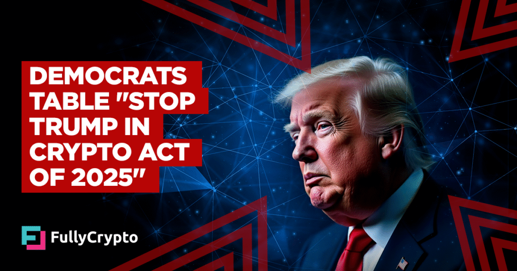 Democrats Table “Stop TRUMP in Crypto Act of 2025”
